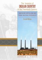 The Invasion of Indian Country in the Twentieth Century: American Capitalism and Tribal Natural Resources 0870815172 Book Cover
