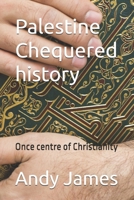 Palestine - Chequered history: Once centre of Christianity (Definitive Origin of Humankind) B0FJF3W49X Book Cover