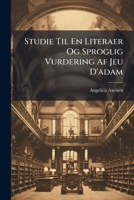 Studie Til En Literaer Og Sproglig Vurdering Af Jeu D'adam 1173258264 Book Cover