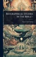 Biographical Studies In The Bible-- 1024458008 Book Cover