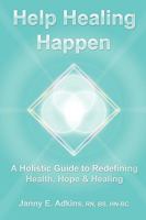 Help Healing Happen a Holistic Guide to Redefining Health, Hope & Healing 098211043X Book Cover