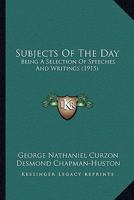 Subjects Of The Day: Being A Selection Of Speeches And Writings 1346623546 Book Cover