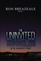 The Uninvited Traveler: In the Shadow of Trump B0BNW3XRSB Book Cover