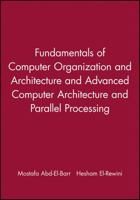 Fundamentals of Computer Organization and Architecture and Advanced Computer Architecture and Parallel Processing 047170380X Book Cover