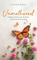 UnMothered : A Memoir of Survival, Resilience, and the Search for Family 1957101032 Book Cover