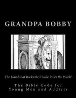 The Hand That Rocks the Cradle Rules the World: The Bible Code for Young Men and Addicts 1519714378 Book Cover