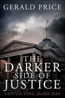 The Darker Side of Justice: Convicting Jaime Day 1946977683 Book Cover