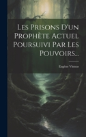 Les Prisons D'un Prophète Actuel Poursuivi Par Les Pouvoirs... 1022330799 Book Cover