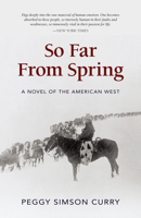 So Far from Spring: A Novel of the American West 0871088401 Book Cover