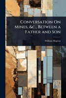 Conversation On Mines, &c., Between a Father and Son 1023719665 Book Cover