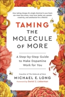 Taming the Molecule of More: A Step-by-Step Guide to Make Dopamine Work for You 1637746091 Book Cover