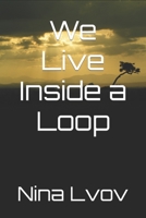 We Live Inside a Loop B0BJ7ZGK1G Book Cover