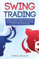 Swing Trading: A Beginner's Guide to Options Trading Strategies, Money Management and Market Psychology, Why you Should Step Out the Comfort Zone to Be Successful in Stock Market Investing 1913922332 Book Cover