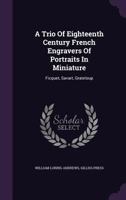 A Trio of Eighteenth Century French Engravers of Portraits in Miniature: Ficquet, Savart, Grateloup 1010360264 Book Cover
