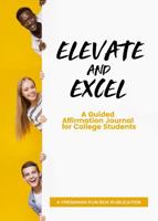 Elevate and Excel: A Guided Affirmation Journal for College Students 1734985011 Book Cover