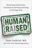 Human Raised: Nurturing Connection, Curiosity, & Lifelong Learning in the Age of AI B0GFZTD3N9 Book Cover