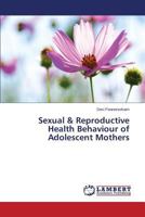 Sexual & Reproductive Health Behaviour of Adolescent Mothers 3659528773 Book Cover