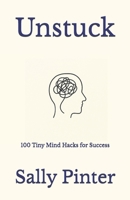 Unstuck: 100 Tiny Mind Hacks for Success B0FDFDZTLT Book Cover