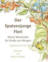 Der Spatzenjunge Flori: Kleine Weisheiten für Große von morgen 3943519244 Book Cover