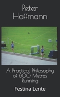 A Practical Philosophy of 800 Metres Running : Festina Lente 1986928799 Book Cover