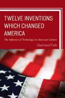 Twelve Inventions Which Changepb 0761860800 Book Cover