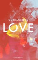 Outrageous Love 0615963579 Book Cover