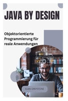 Java by Design: Objektorientierte Programmierung für reale Anwendungen B0FVXM7GZC Book Cover
