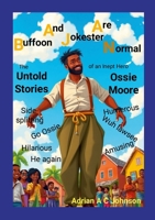 Buffoon And Jokester Are Normal: The Untold Stories of an Inept Hero Ossie Moore 1300470593 Book Cover