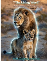 **The Living Word**: **"Father" Speaks with "Son of Man"** ("I Am" The Book Life of All Existence) B0G6XHS9QM Book Cover