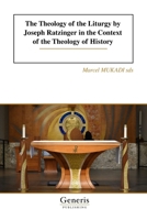 The Theology of the Liturgy by Joseph Ratzinger in the Context of the Theology of History B0G2MHVVWR Book Cover
