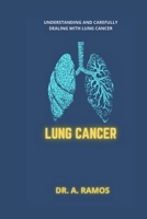 LUNG CANCER: UNDERSTANDING AND CAREFULLY DEALING WITH LUNG CANCER B0CWDKJNM3 Book Cover