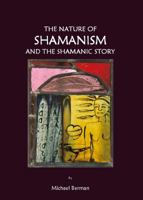 The Nature of Shamanism and the Shamanic Story 1847183565 Book Cover