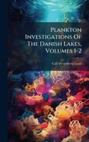 Plankton Investigations of the Danish Lakes, Volumes 1-2 1343244161 Book Cover