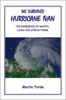 We Survived Hurricane Ivan: The Experience Of Martin, Laura, And Stefan Forde 1412073065 Book Cover