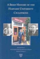 A Brief History of the Harvard University Cyclotrons (Department of Physics) 067401460X Book Cover