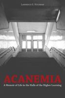 Acanemia: A Memoir of Life in the Halls of the Higher Learning 1629014133 Book Cover