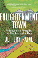 Enlightenment Town: Finding Spiritual Awakening in a Most Improbable Place 1608685748 Book Cover