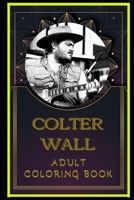 Colter Wall Adult Coloring Book: Color Out Your Stress with Creative Designs B08P29D49D Book Cover