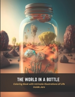 The World in a Bottle: Coloring Book with Intricate Illustrations of Life Inside Jars B0C4N7X59J Book Cover