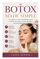 Botox Made Simple: A Complete Guide to Botulinum Toxin, Cosmetic Procedures, Risks, Benefits, and Facial Rejuvenation B0H22VX7HW Book Cover