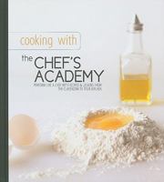 Chef's Academy: Chef Instructors' Recipes, Tips and Techniques for Home Cooks 0982029659 Book Cover