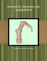 Esercizi Di Cinematica Dei Manipolatori 1470929430 Book Cover