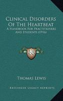 Clinical Disorders of the Heart Beat: A Handbook for Practitioners and Students 1014705479 Book Cover