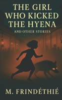 The Girl Who Kicked the Hyena: and Other Stories B0FQZHH5HK Book Cover
