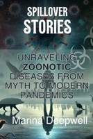 Spillover Stories: Unraveling Zoonotic Diseases from Myth to Modern Pandemics B0DY5G46XX Book Cover