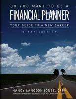 So You Want to Be a Financial Planner: Your Guide to a New Career Ninth Edition 1723576603 Book Cover