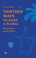 Thirteen Ways to Make a Plural : Preparing to Learn Arabic 9774169522 Book Cover