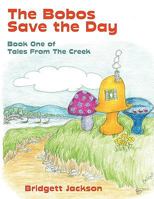 The Bobos Save the Day: Book One of Tales From The Creek 1438920342 Book Cover