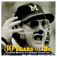 30 Years of Bo: Scrapbook Memories of a Michigan Football Icon 1572433825 Book Cover