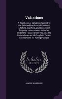 Valuations: A Text-Book on Valuation Applied to the Sale and Purchase of Freehold, Lifehold, Copyhold, and Leasehold Property: Assessments to Duties Under the Finance (1909-10) ACT: The Enfranchisemen 134115601X Book Cover